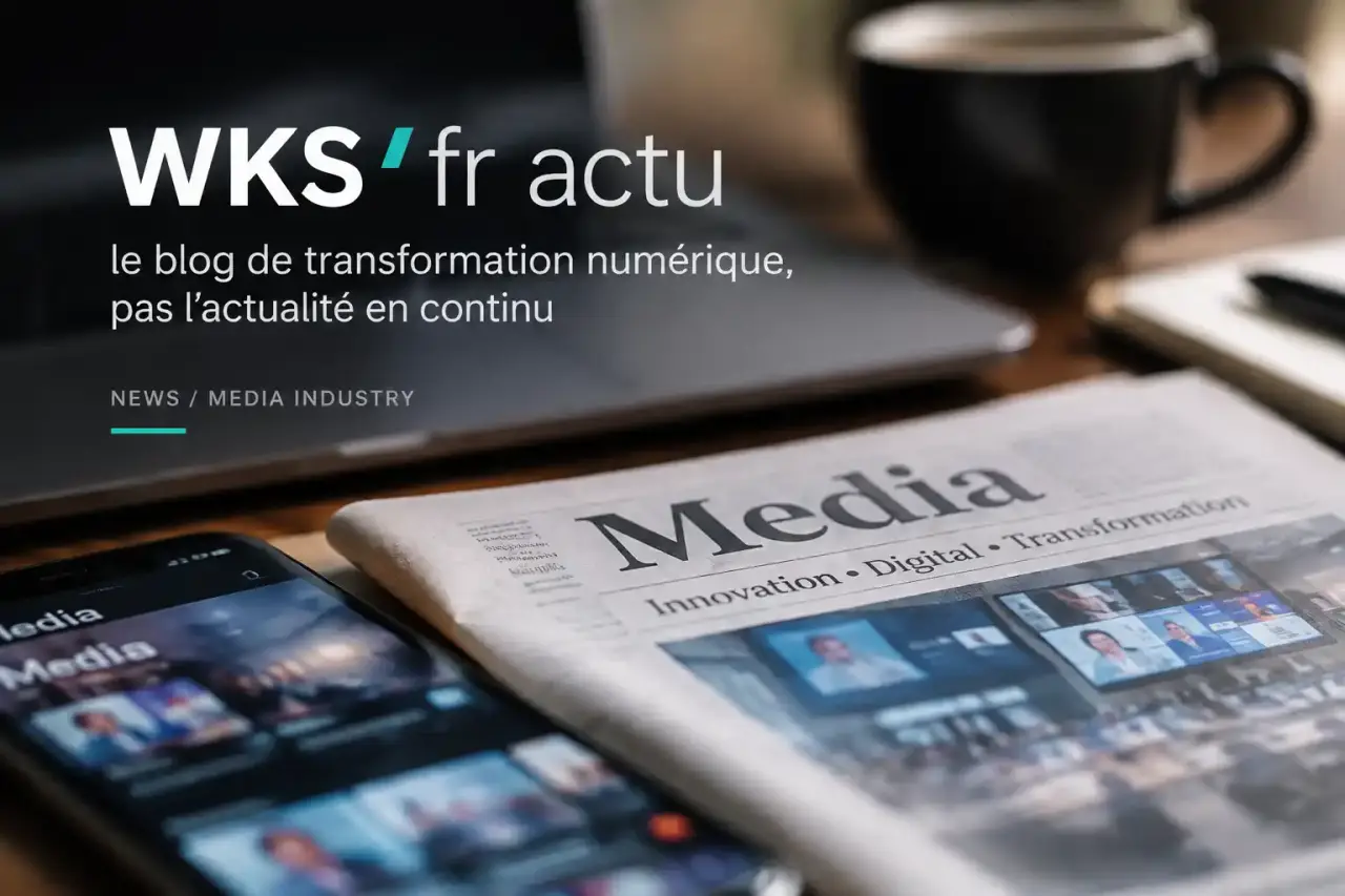 WKS fr actu : le blog de transformation numérique, pas l’actualité en continu